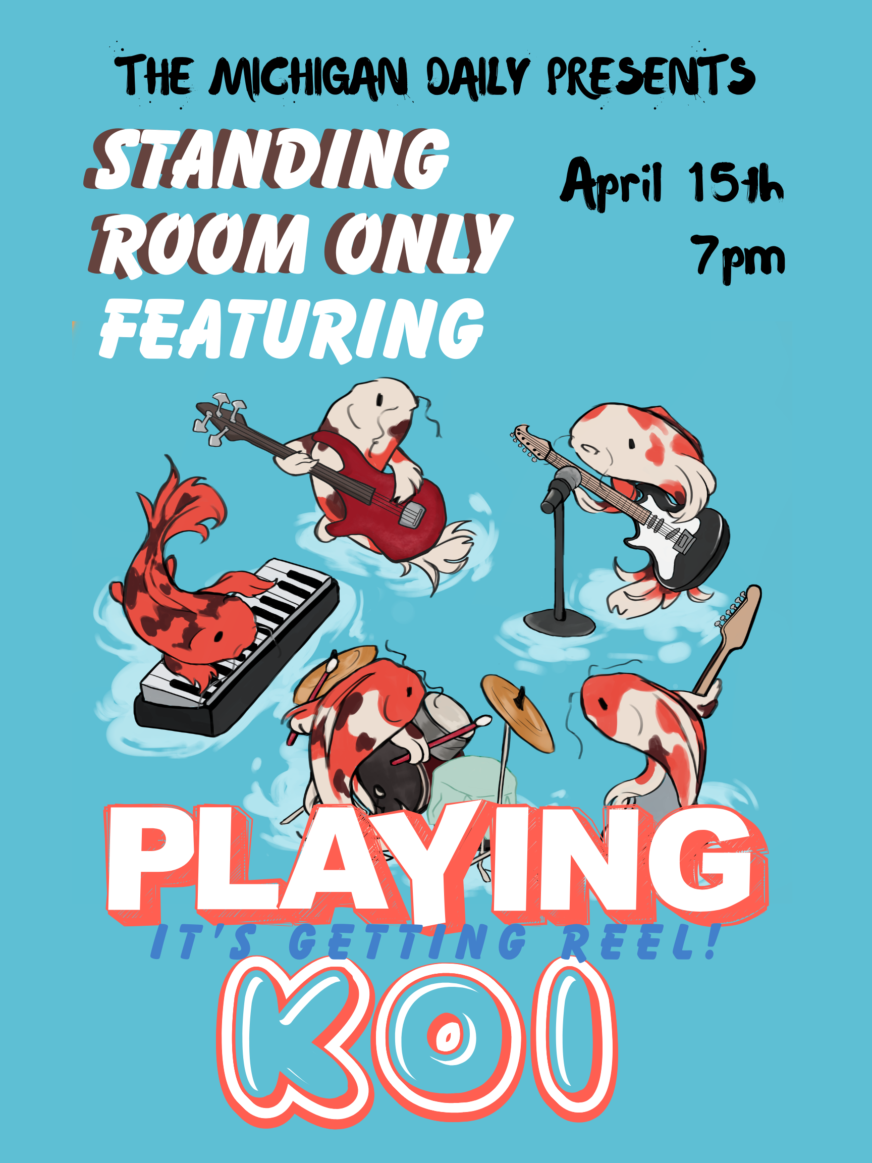 A poster with a digital cartoon drawing of five koi fish playing band instruments with the text 'The Michigan Daily presents Standing Room Only' with time and date announcements of April 16th, 7pm